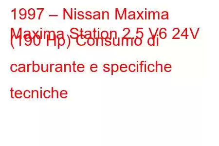 1997 – Nissan Maxima
Maxima Station 2.5 V6 24V (190 Hp) Consumo di carburante e specifiche tecniche