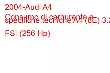 2004-Audi A4
Consumo di carburante e specifiche tecniche A4 (8E) 3.2 FSI (256 Hp)