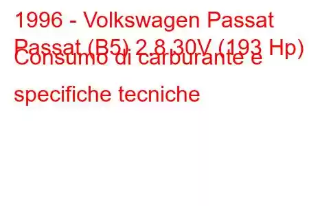 1996 - Volkswagen Passat
Passat (B5) 2.8 30V (193 Hp) Consumo di carburante e specifiche tecniche