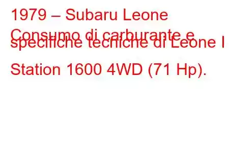 1979 – Subaru Leone
Consumo di carburante e specifiche tecniche di Leone I Station 1600 4WD (71 Hp).