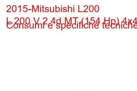 2015-Mitsubishi L200
L 200 V 2.4d MT (154 Hp) 4x4 Consumi e specifiche tecniche