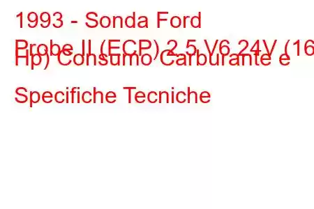 1993 - Sonda Ford
Probe II (ECP) 2.5 V6 24V (165 Hp) Consumo Carburante e Specifiche Tecniche