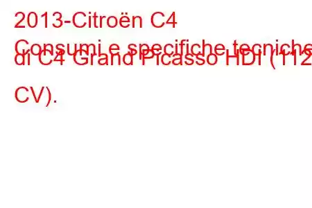 2013-Citroën C4
Consumi e specifiche tecniche di C4 Grand Picasso HDI (112 CV).