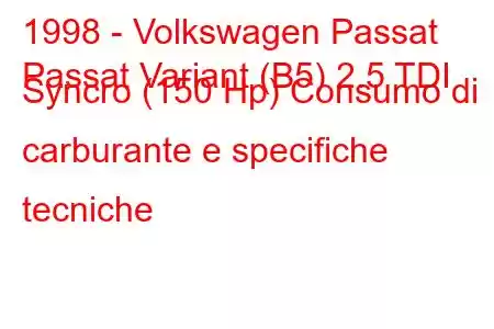 1998 - Volkswagen Passat
Passat Variant (B5) 2.5 TDI Syncro (150 Hp) Consumo di carburante e specifiche tecniche