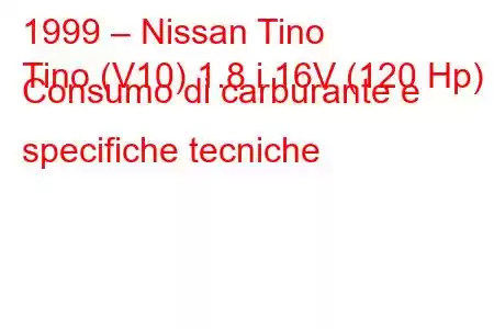 1999 – Nissan Tino
Tino (V10) 1.8 i 16V (120 Hp) Consumo di carburante e specifiche tecniche