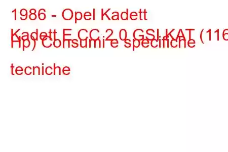 1986 - Opel Kadett
Kadett E CC 2.0 GSI KAT (116 Hp) Consumi e specifiche tecniche