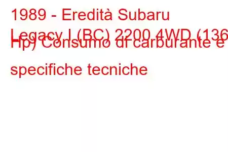 1989 - Eredità Subaru
Legacy I (BC) 2200 4WD (136 Hp) Consumo di carburante e specifiche tecniche