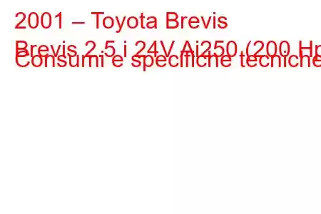 2001 – Toyota Brevis
Brevis 2.5 i 24V Ai250 (200 Hp) Consumi e specifiche tecniche