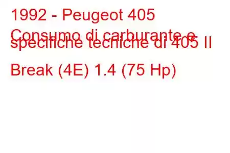 1992 - Peugeot 405
Consumo di carburante e specifiche tecniche di 405 II Break (4E) 1.4 (75 Hp)