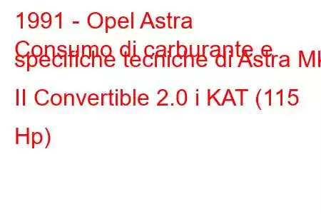 1991 - Opel Astra
Consumo di carburante e specifiche tecniche di Astra Mk II Convertible 2.0 i KAT (115 Hp)