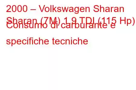 2000 – Volkswagen Sharan
Sharan (7M) 1.9 TDI (115 Hp) Consumo di carburante e specifiche tecniche