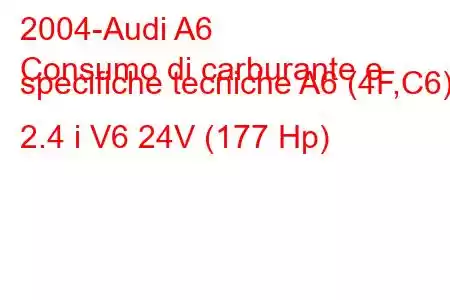 2004-Audi A6
Consumo di carburante e specifiche tecniche A6 (4F,C6) 2.4 i V6 24V (177 Hp)