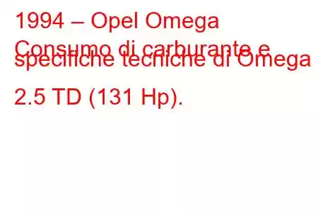 1994 – Opel Omega
Consumo di carburante e specifiche tecniche di Omega 2.5 TD (131 Hp).