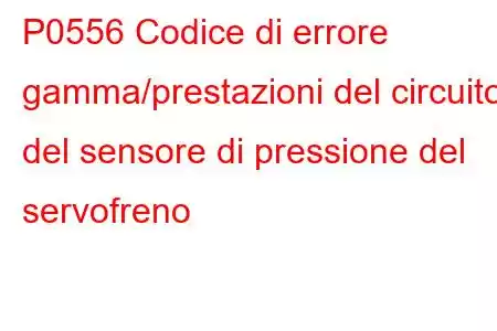 P0556 Codice di errore gamma/prestazioni del circuito del sensore di pressione del servofreno