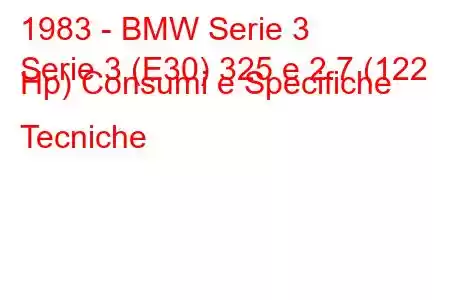 1983 - BMW Serie 3
Serie 3 (E30) 325 e 2.7 (122 Hp) Consumi e Specifiche Tecniche