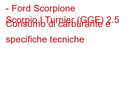 - Ford Scorpione
Scorpio I Turnier (GGE) 2.5 Consumo di carburante e specifiche tecniche