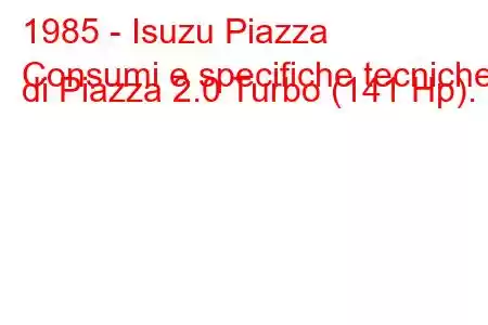 1985 - Isuzu Piazza
Consumi e specifiche tecniche di Piazza 2.0 Turbo (141 Hp).