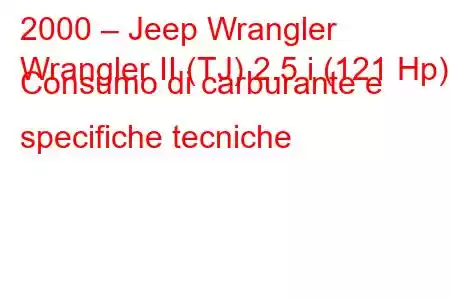 2000 – Jeep Wrangler
Wrangler II (TJ) 2.5 i (121 Hp) Consumo di carburante e specifiche tecniche