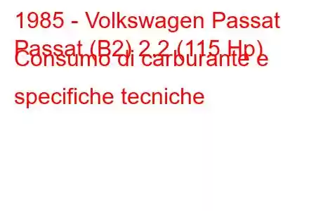 1985 - Volkswagen Passat
Passat (B2) 2.2 (115 Hp) Consumo di carburante e specifiche tecniche