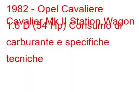 1982 - Opel Cavaliere
Cavalier Mk II Station Wagon 1.6 D (54 Hp) Consumo di carburante e specifiche tecniche