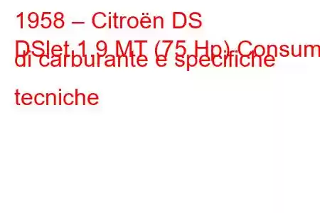 1958 – Citroën DS
DSlet 1.9 MT (75 Hp) Consumo di carburante e specifiche tecniche