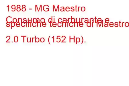 1988 - MG Maestro
Consumo di carburante e specifiche tecniche di Maestro 2.0 Turbo (152 Hp).