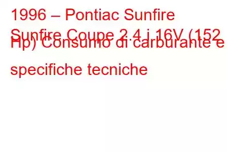 1996 – Pontiac Sunfire
Sunfire Coupe 2.4 i 16V (152 Hp) Consumo di carburante e specifiche tecniche