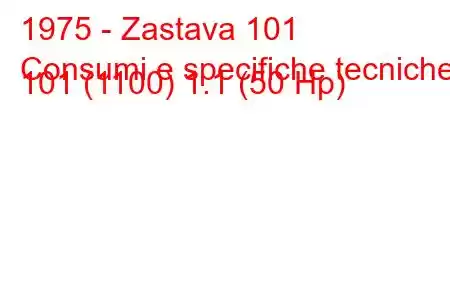 1975 - Zastava 101
Consumi e specifiche tecniche 101 (1100) 1.1 (50 Hp)