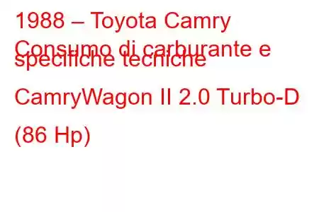 1988 – Toyota Camry
Consumo di carburante e specifiche tecniche CamryWagon II 2.0 Turbo-D (86 Hp)