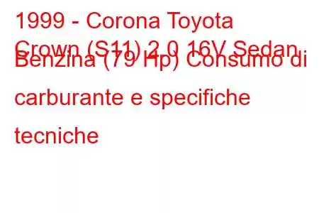 1999 - Corona Toyota
Crown (S11) 2.0 16V Sedan Benzina (79 Hp) Consumo di carburante e specifiche tecniche