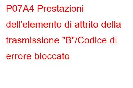 P07A4 Prestazioni dell'elemento di attrito della trasmissione 