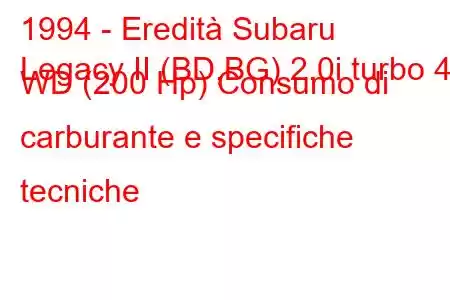 1994 - Eredità Subaru
Legacy II (BD,BG) 2.0i turbo 4 WD (200 Hp) Consumo di carburante e specifiche tecniche