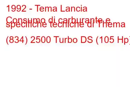 1992 - Tema Lancia
Consumo di carburante e specifiche tecniche di Thema (834) 2500 Turbo DS (105 Hp)