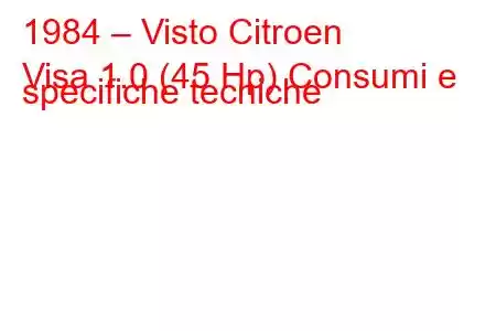 1984 – Visto Citroen
Visa 1.0 (45 Hp) Consumi e specifiche tecniche