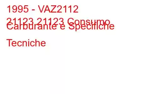 1995 - VAZ2112
21123 21123 Consumo Carburante e Specifiche Tecniche