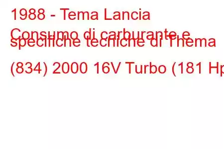 1988 - Tema Lancia
Consumo di carburante e specifiche tecniche di Thema (834) 2000 16V Turbo (181 Hp)