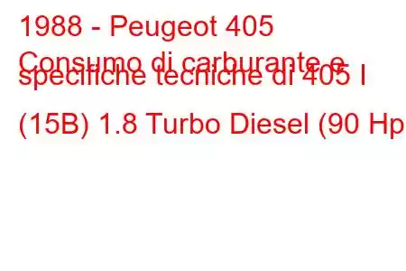 1988 - Peugeot 405
Consumo di carburante e specifiche tecniche di 405 I (15B) 1.8 Turbo Diesel (90 Hp)