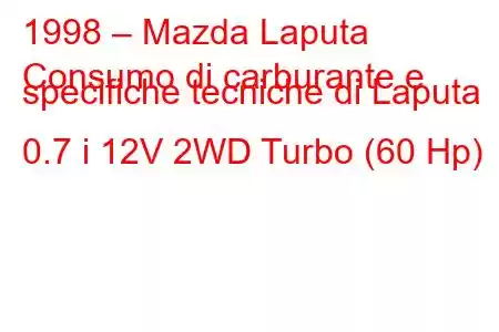 1998 – Mazda Laputa
Consumo di carburante e specifiche tecniche di Laputa 0.7 i 12V 2WD Turbo (60 Hp)