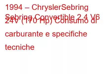 1994 – ChryslerSebring
Sebring Convertible 2.4 V6 24V (170 Hp) Consumo di carburante e specifiche tecniche