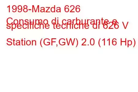 1998-Mazda 626
Consumo di carburante e specifiche tecniche di 626 V Station (GF,GW) 2.0 (116 Hp)