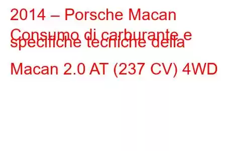 2014 – Porsche Macan
Consumo di carburante e specifiche tecniche della Macan 2.0 AT (237 CV) 4WD