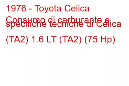 1976 - Toyota Celica
Consumo di carburante e specifiche tecniche di Celica (TA2) 1.6 LT (TA2) (75 Hp)