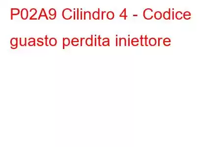 P02A9 Cilindro 4 - Codice guasto perdita iniettore