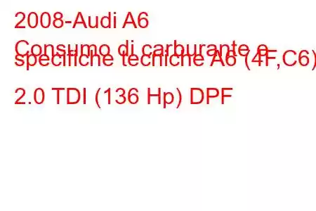 2008-Audi A6
Consumo di carburante e specifiche tecniche A6 (4F,C6) 2.0 TDI (136 Hp) DPF