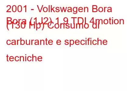 2001 - Volkswagen Bora
Bora (1J2) 1.9 TDI 4motion (130 Hp) Consumo di carburante e specifiche tecniche