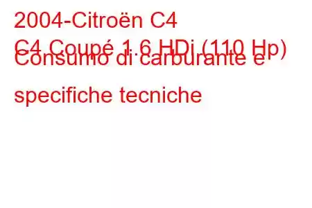 2004-Citroën C4
C4 Coupé 1.6 HDi (110 Hp) Consumo di carburante e specifiche tecniche