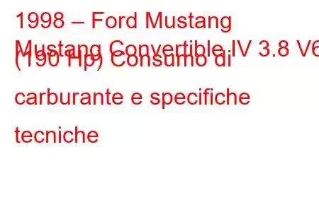 1998 – Ford Mustang
Mustang Convertible IV 3.8 V6 (190 Hp) Consumo di carburante e specifiche tecniche