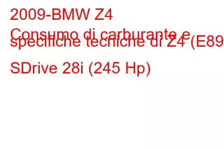 2009-BMW Z4
Consumo di carburante e specifiche tecniche di Z4 (E89) SDrive 28i (245 Hp)