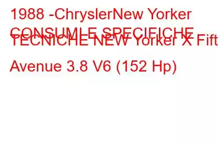 1988 -ChryslerNew Yorker
CONSUMI E SPECIFICHE TECNICHE NEW Yorker X Fifth Avenue 3.8 V6 (152 Hp)