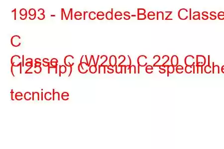 1993 - Mercedes-Benz Classe C
Classe C (W202) C 220 CDI (125 Hp) Consumi e specifiche tecniche